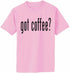 Got Coffee? on Adult T-Shirt (#1227-1)