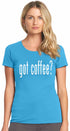Got Coffee? on Womens T-Shirt (#1227-2)