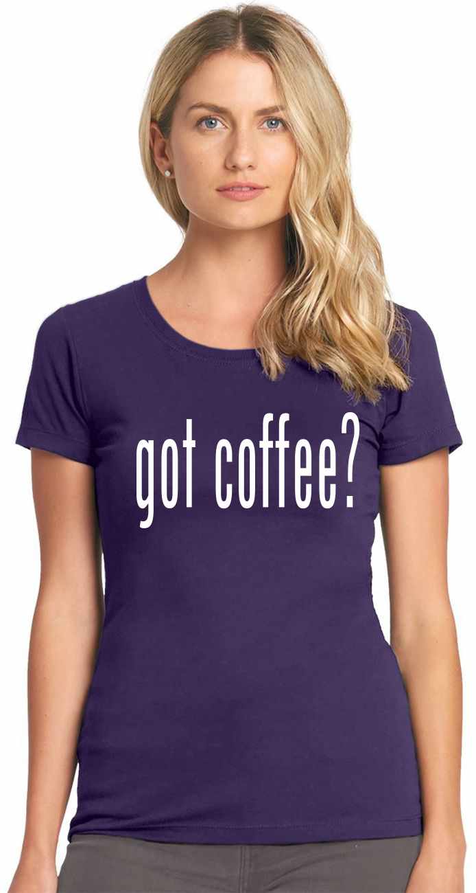 Got Coffee? on Womens T-Shirt (#1227-2)