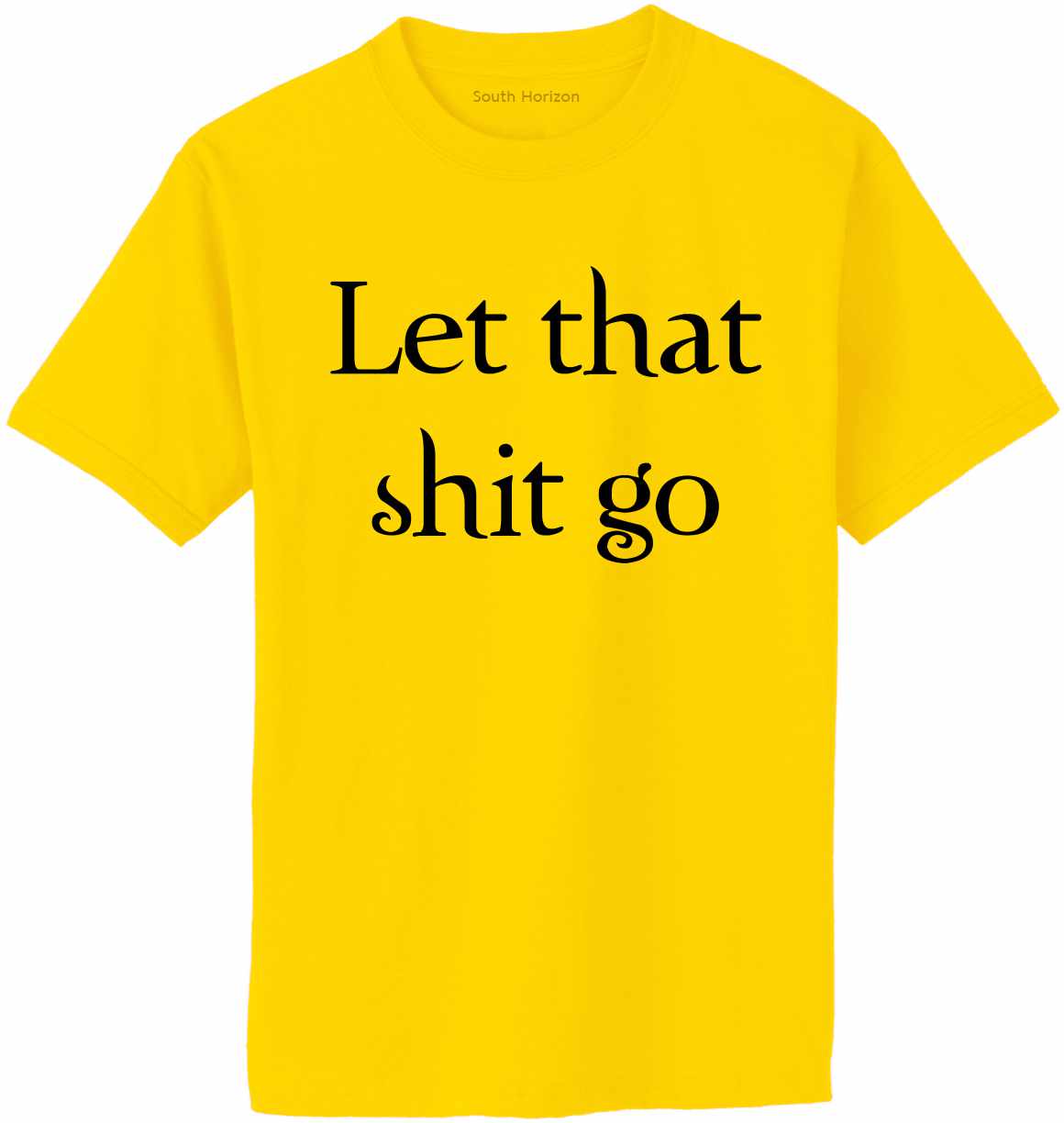 Let that shit go on Adult T-Shirt (#1228-1)