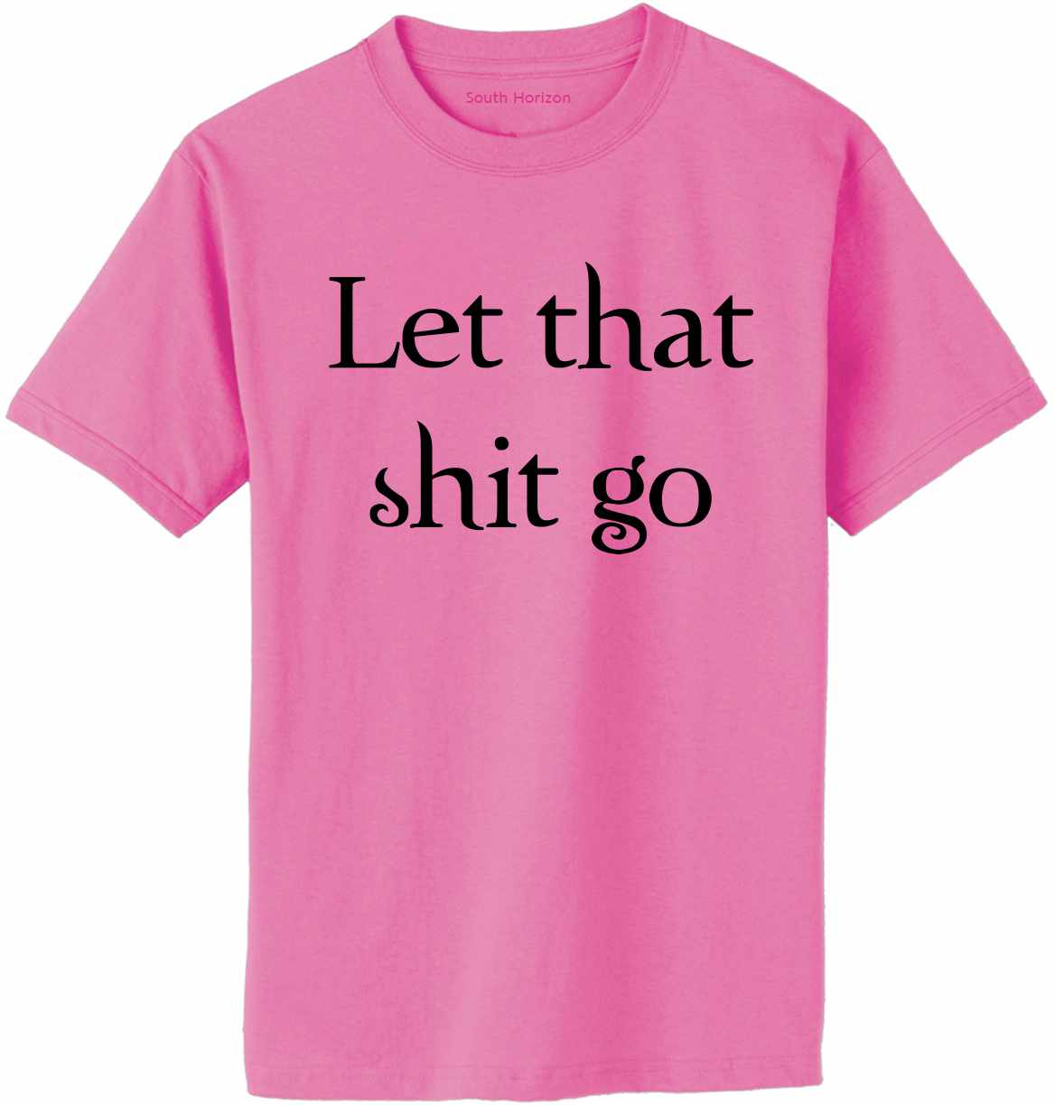 Let that shit go on Adult T-Shirt (#1228-1)