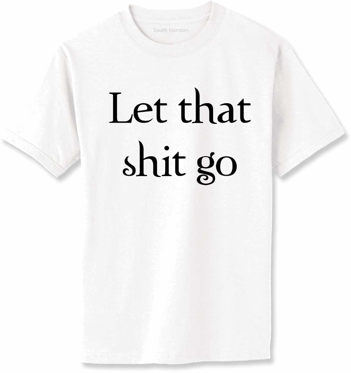 Let that shit go on Adult T-Shirt