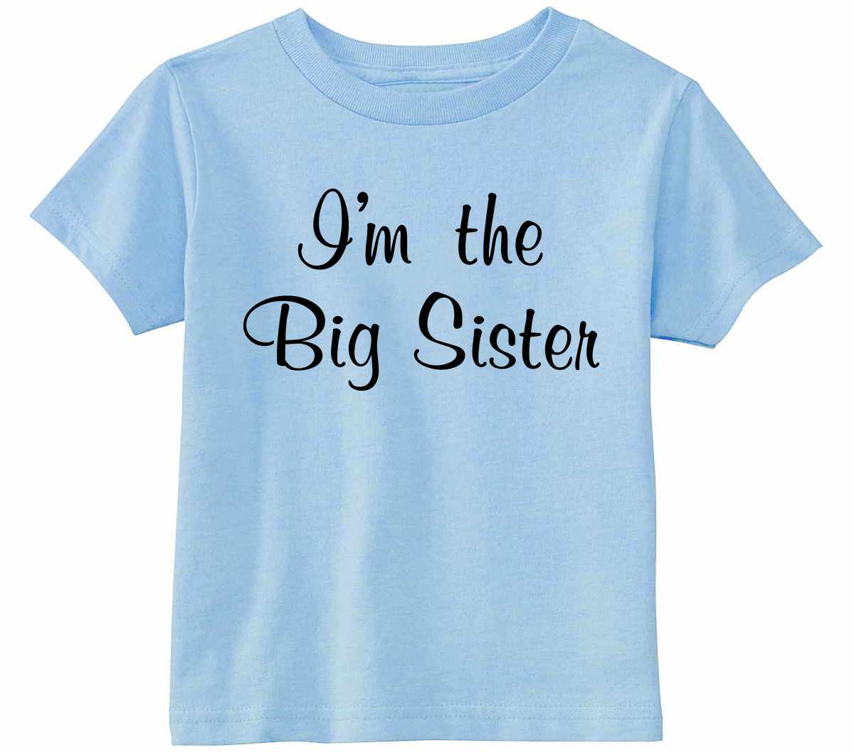 I'm the Big Sister on Infant-Toddler T-Shirt (#1245-7)