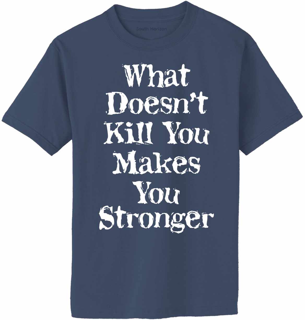 What Doesn't Kill You Makes You Stronger on Adult T-Shirt (#1248-1)