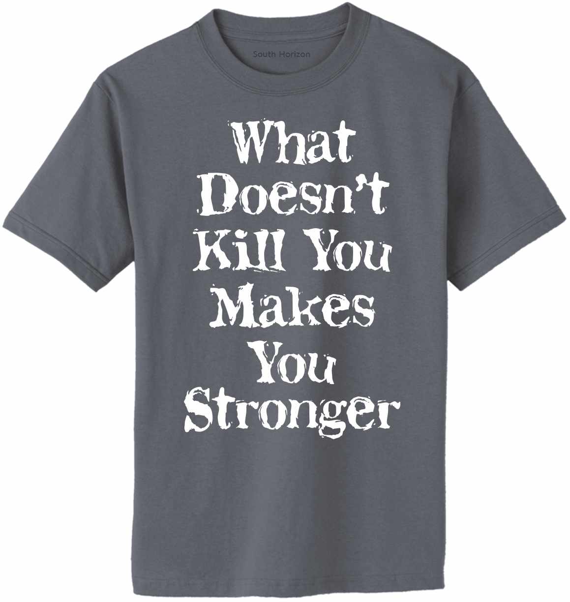 What Doesn't Kill You Makes You Stronger on Adult T-Shirt (#1248-1)