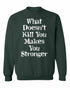 What Doesn't Kill You Makes You Stronger on SweatShirt (#1248-11)