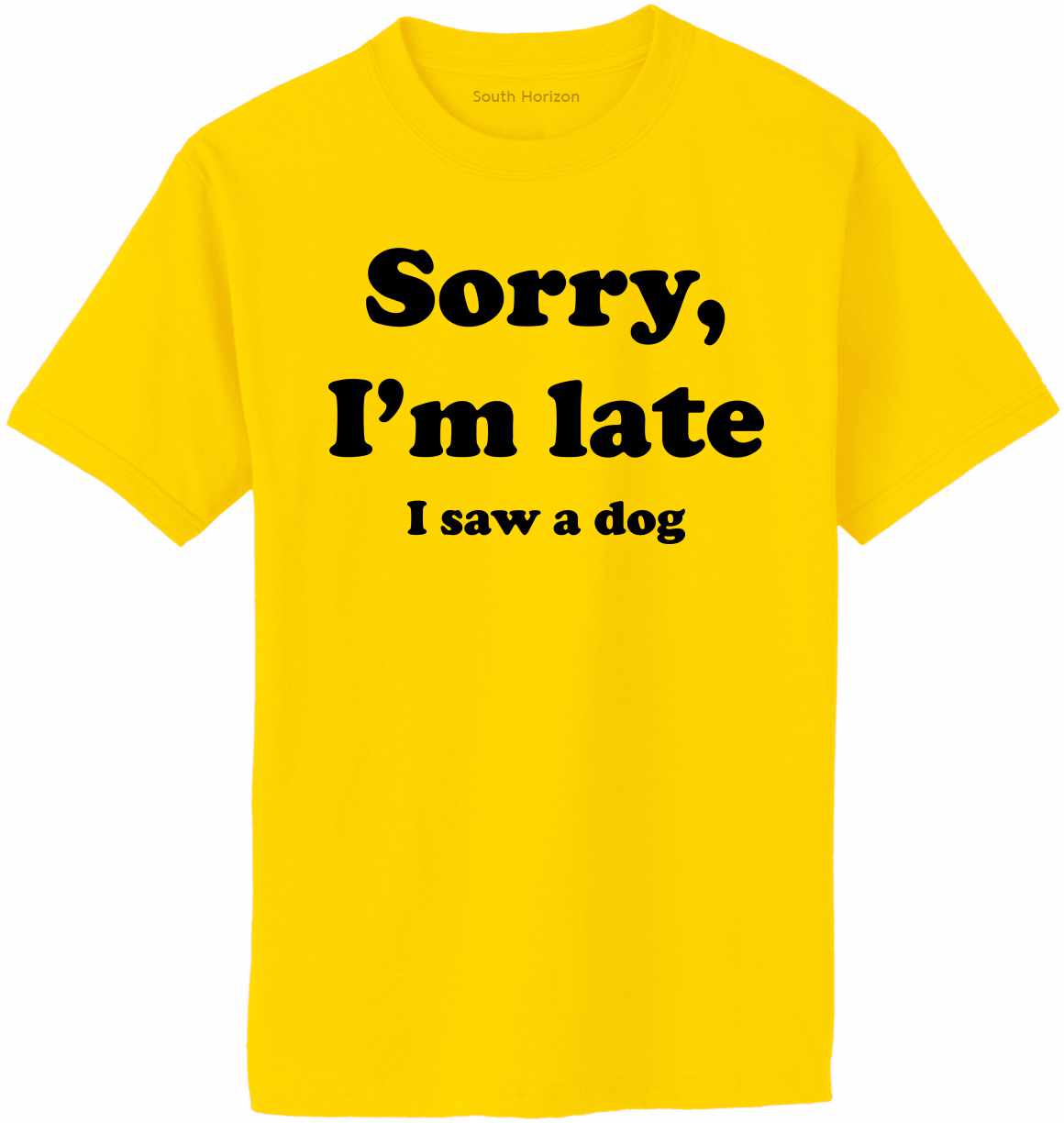 Sorry I'm Late, I Saw a Dog on Adult T-Shirt (#1272-1)