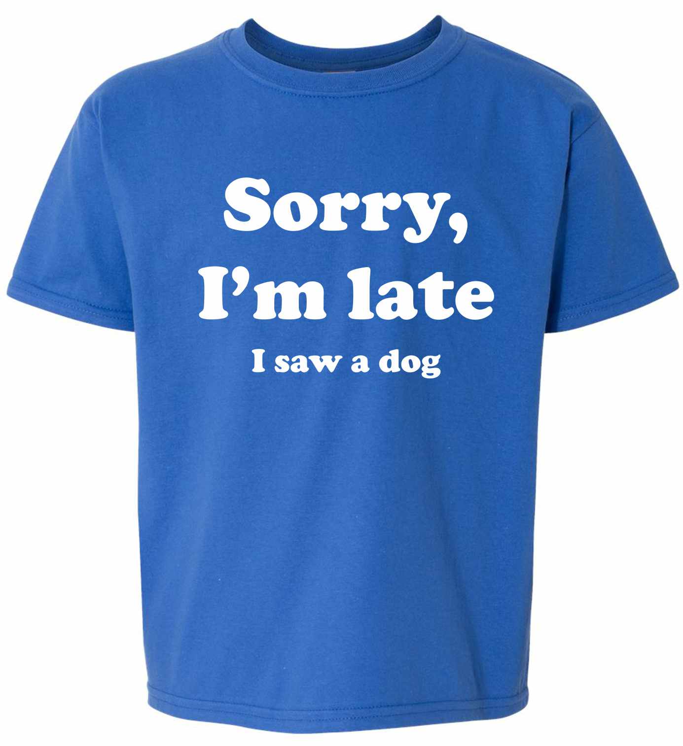 Sorry I'm Late, I Saw a Dog on Kids T-Shirt