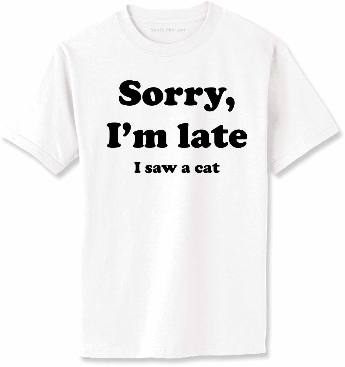 Sorry I'm Late, I Saw a Cat on Adult T-Shirt (#1273-1)