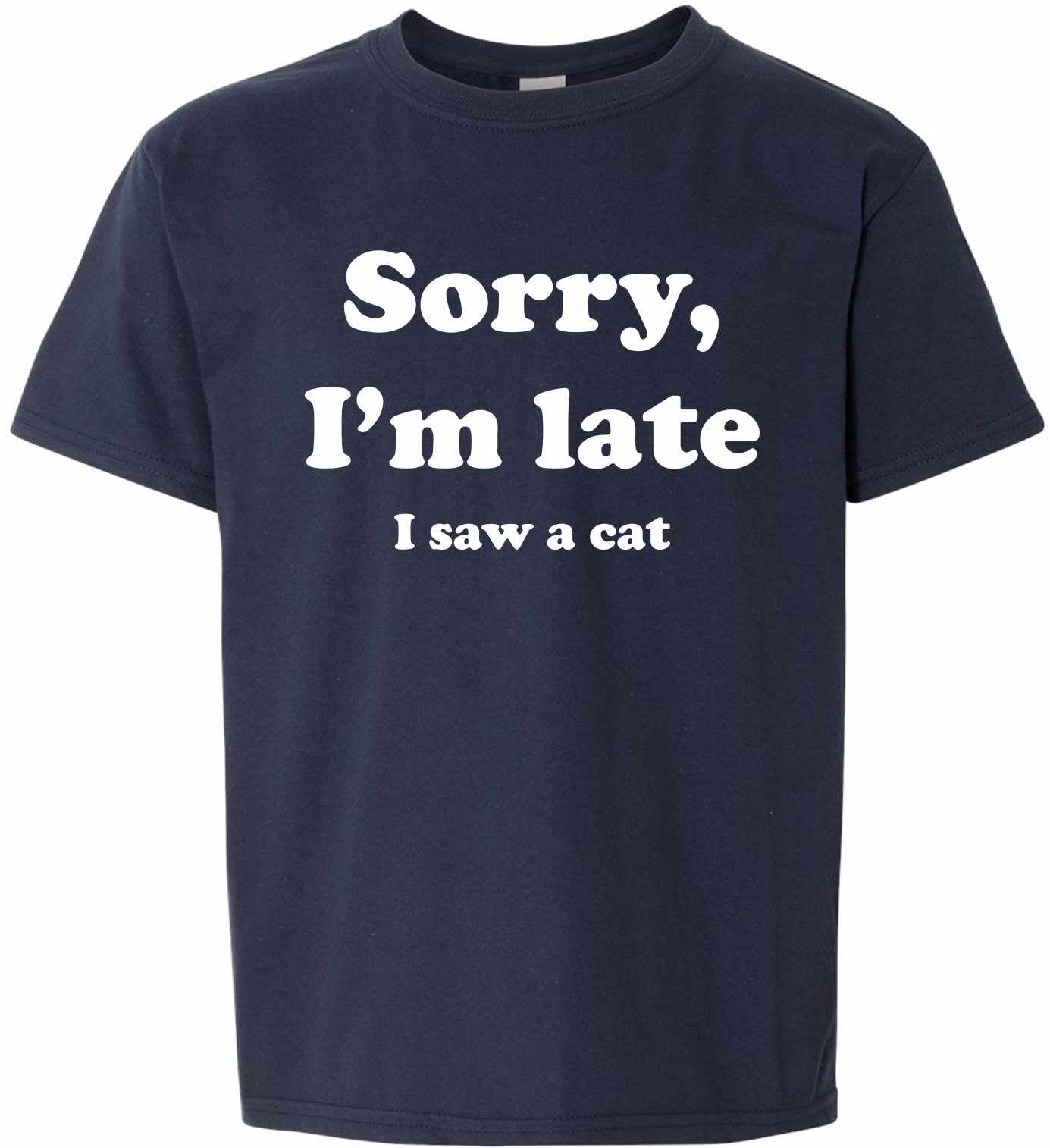 Sorry I'm Late, I Saw a Cat on Kids T-Shirt