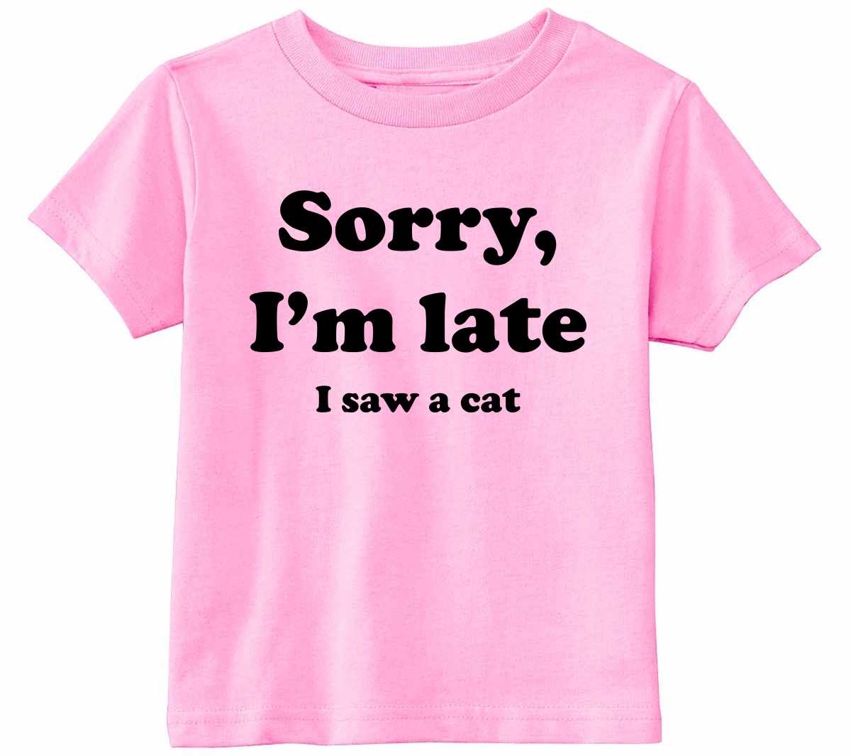 Sorry I'm Late, I Saw a Cat on Infant-Toddler T-Shirt