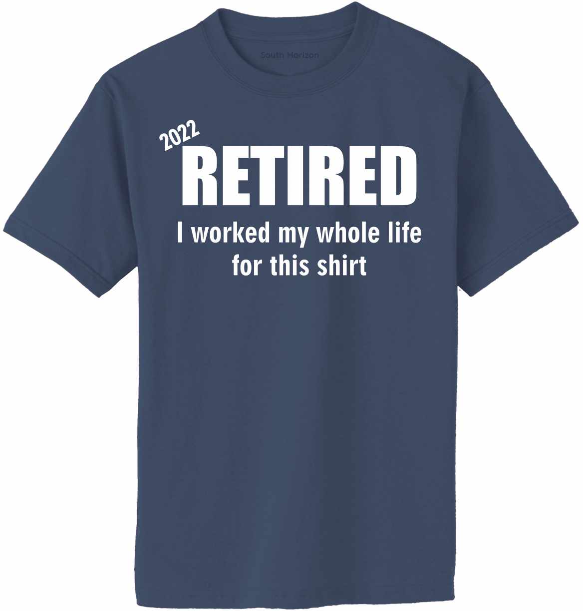 Retired 2022, Worked Whole Life on Adult T-Shirt