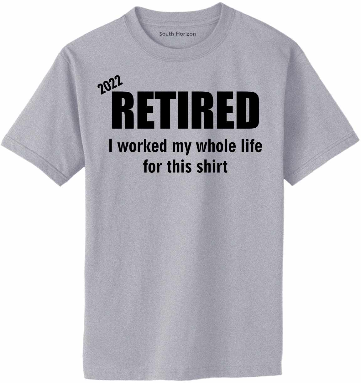 Retired 2022, Worked Whole Life on Adult T-Shirt (#1274-1)