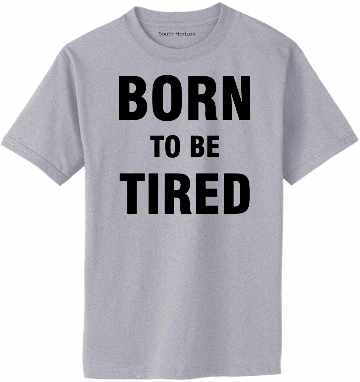 Born To Be Tired on Adult T-Shirt (#1281-1)