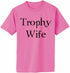 Trophy Wife on Adult T-Shirt (#1282-1)