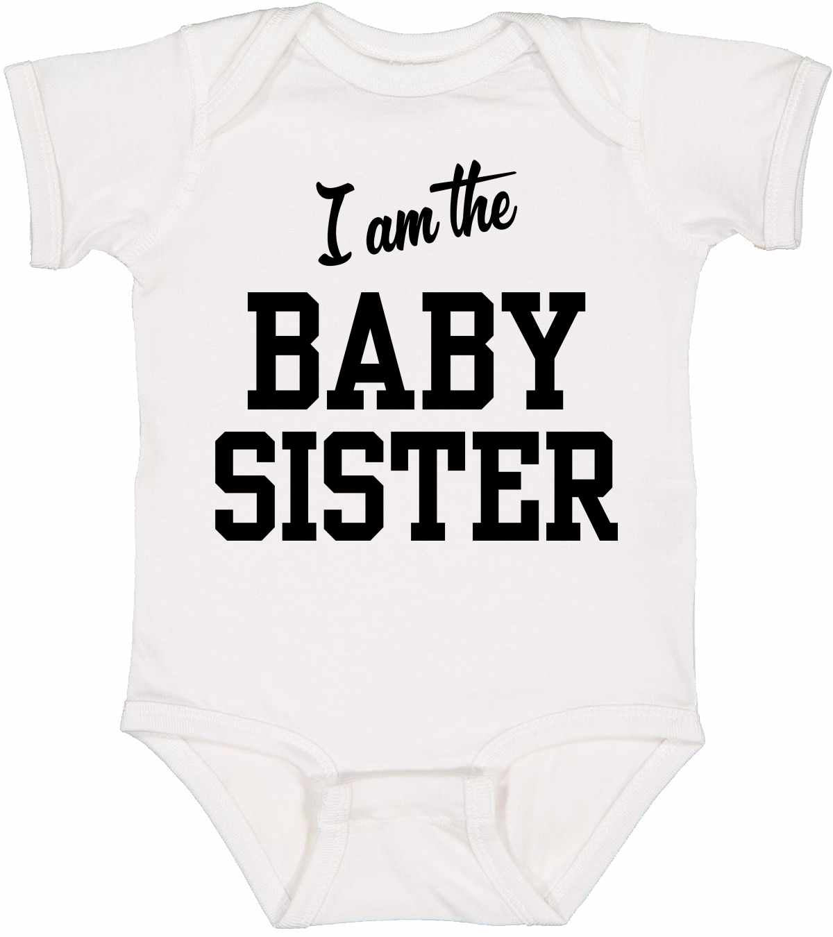 I am the Baby Sister on Infant BodySuit (#1292-10)