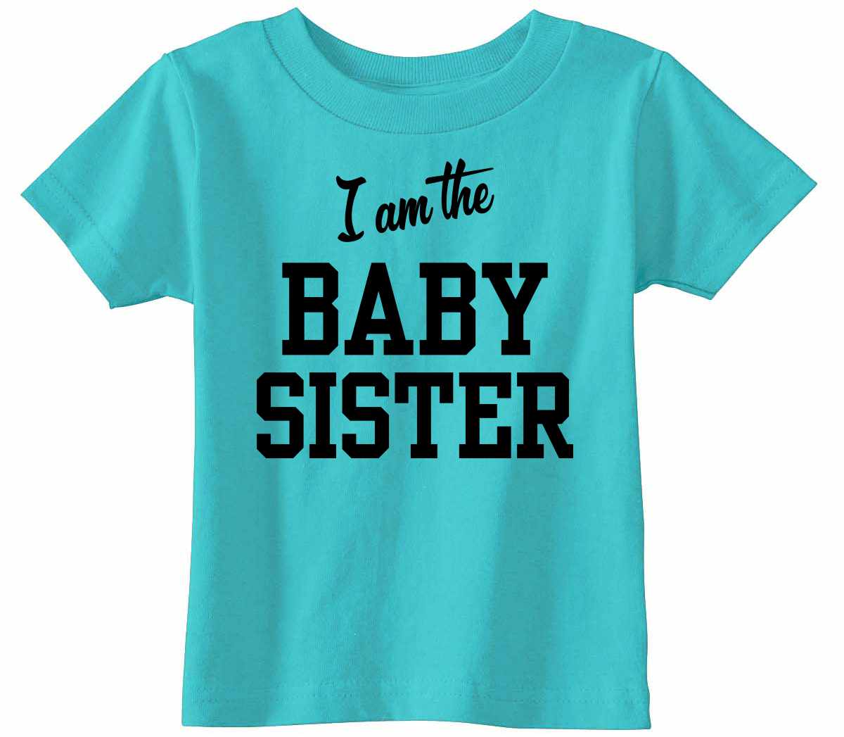I am the Baby Sister on Infant-Toddler T-Shirt (#1292-7)