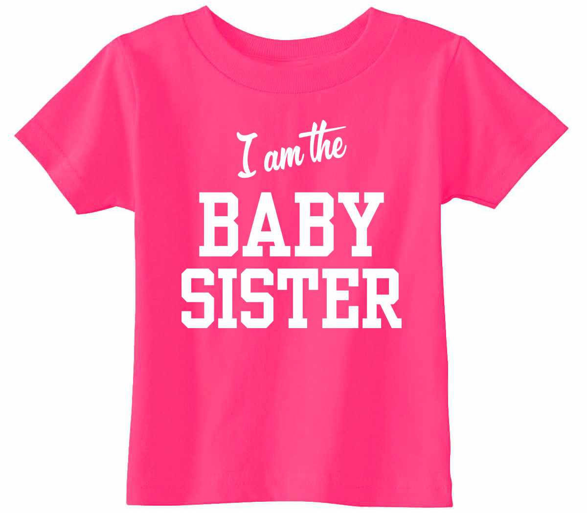 I am the Baby Sister on Infant-Toddler T-Shirt (#1292-7)