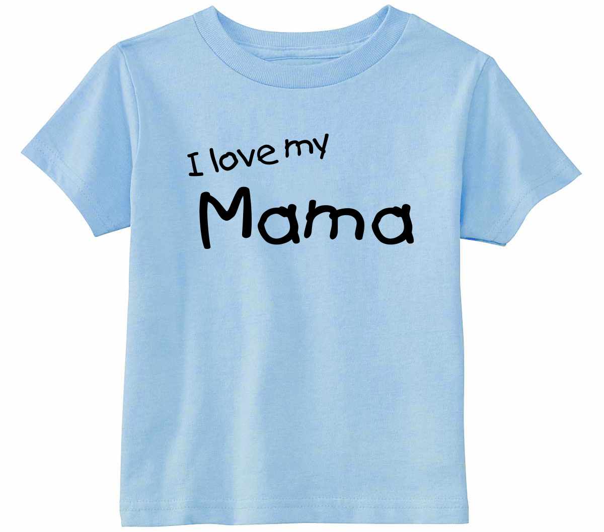 I Love My Mama on Infant-Toddler T-Shirt