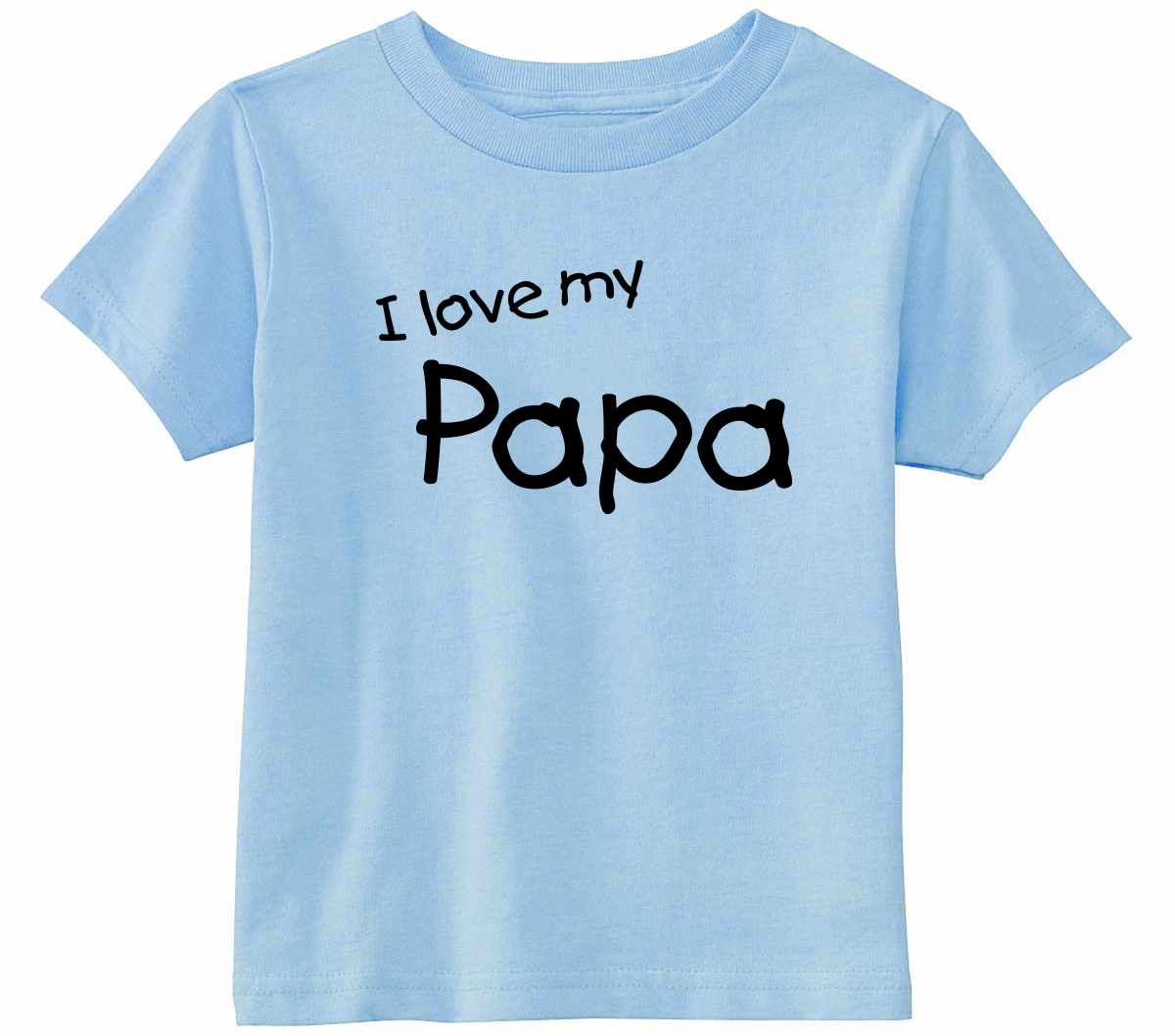 I Love My Papa on Infant-Toddler T-Shirt (#1315-7)