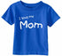 I Love My Mom on Infant-Toddler T-Shirt (#1316-7)