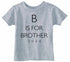 B Is For Brother 2024 on Infant-Toddler T-Shirt (#1366-7)
