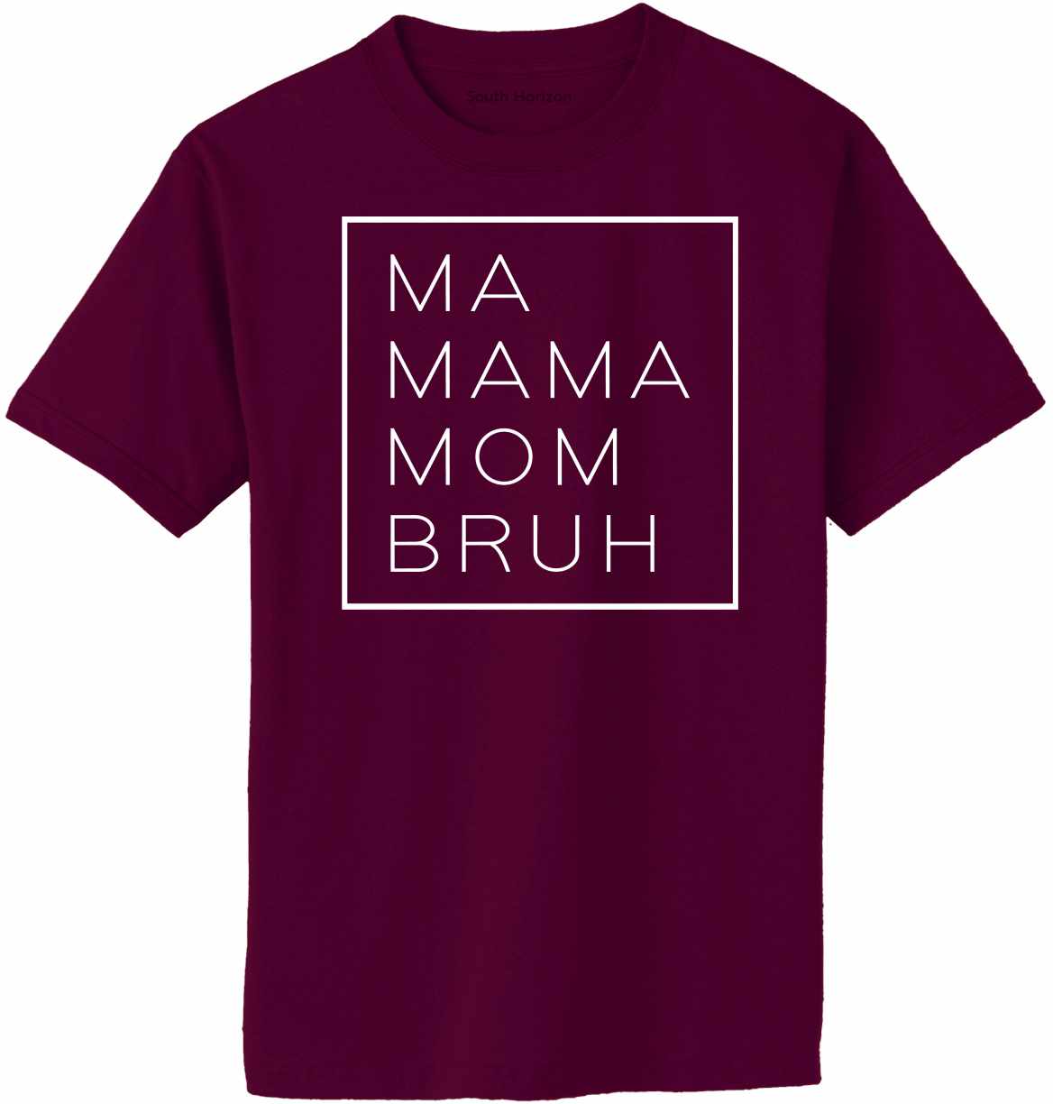 Ma, Mama, Mom, Bruh Shirt, Funny Mom on Adult T-Shirt (#1375-1)