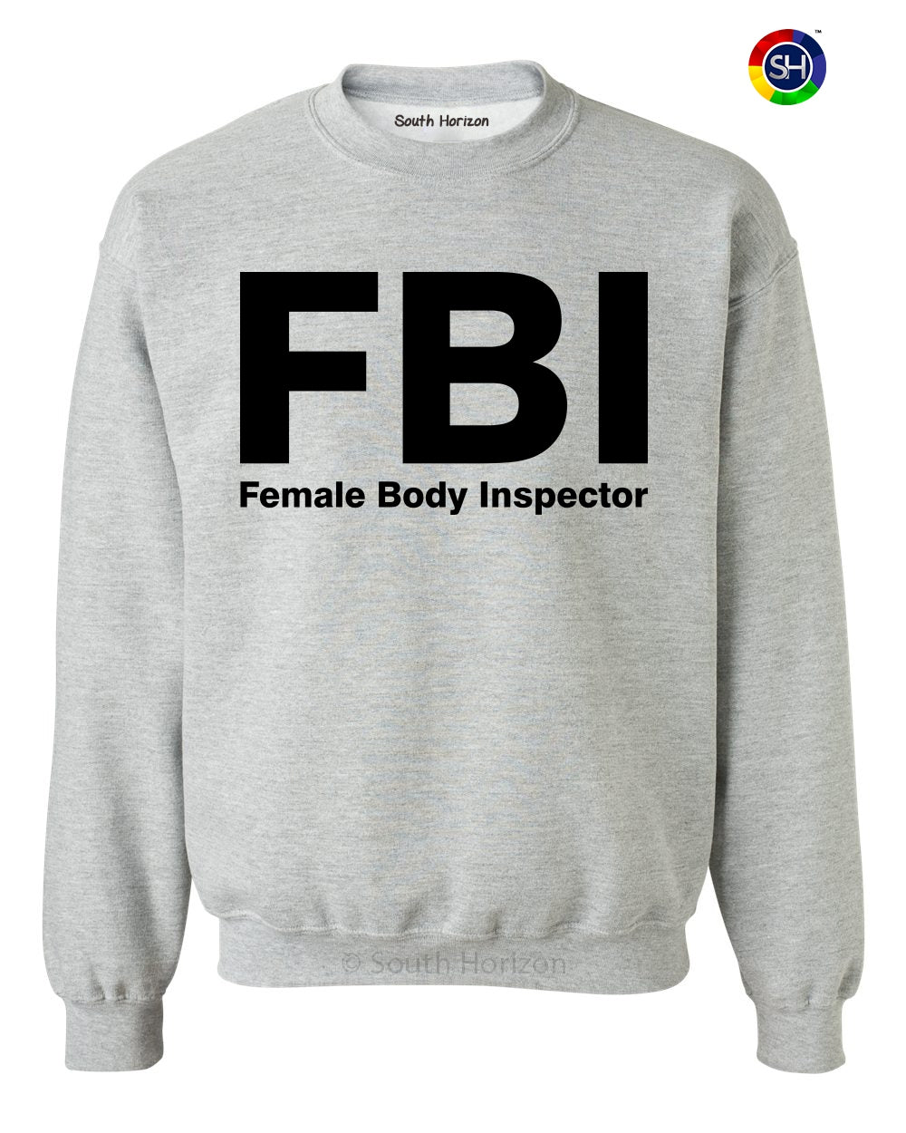 FBI - Female Body Inspector on SweatShirt (#16-11)