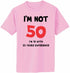I AM NOT FIFTY Adult T-Shirt