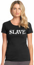 SLAVE on Womens T-Shirt