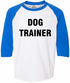 DOG TRAINER on Youth Baseball Shirt