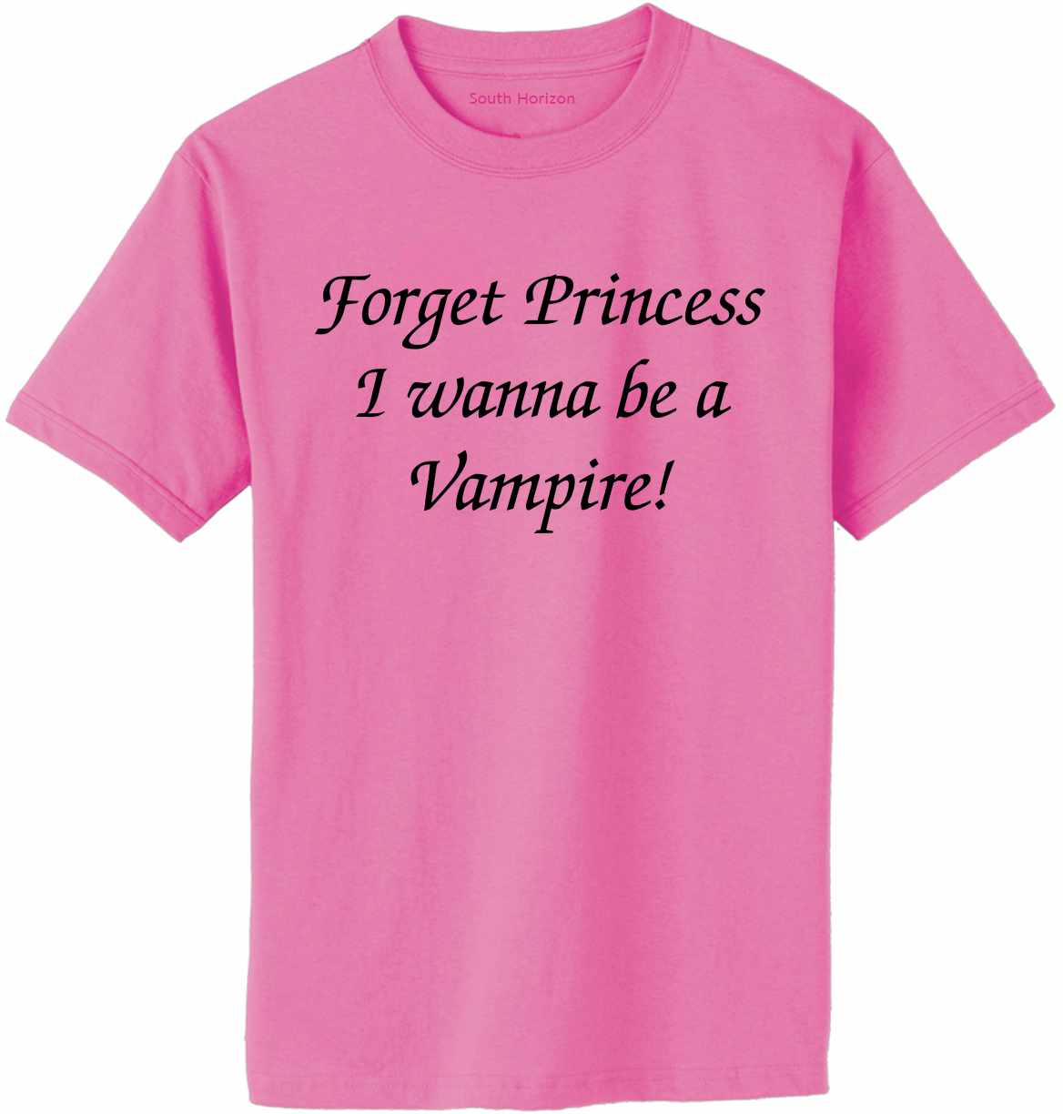 FORGET PRINCESS I WANNA BE VAMPIRE Adult T-Shirt (#298-1)
