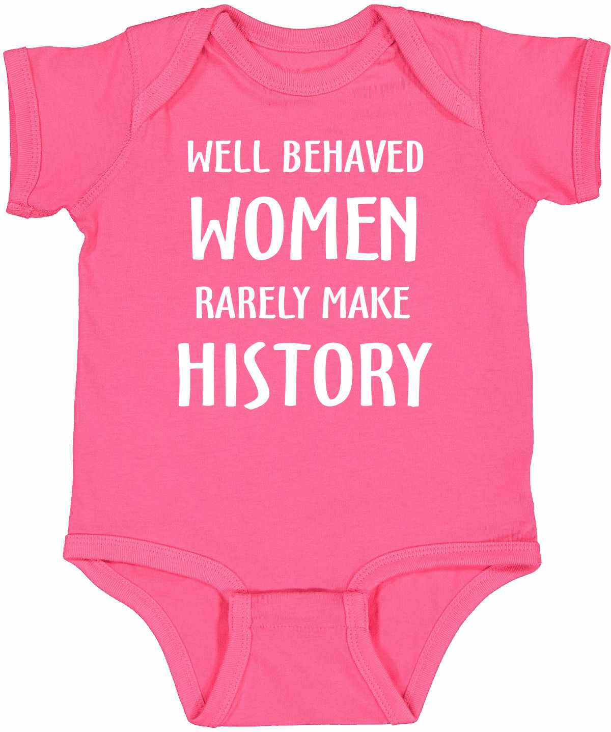 WELL BEHAVED WOMEN RARELY MAKE HISTORY Infant BodySuit