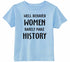 WELL BEHAVED WOMEN RARELY MAKE HISTORY Infant/Toddler  (#332-7)