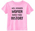 WELL BEHAVED WOMEN RARELY MAKE HISTORY Infant/Toddler 