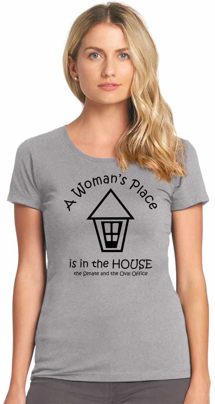 A Woman's Place is in the House, Senate & Oval Office on Womens T-Shirt (#336-2)