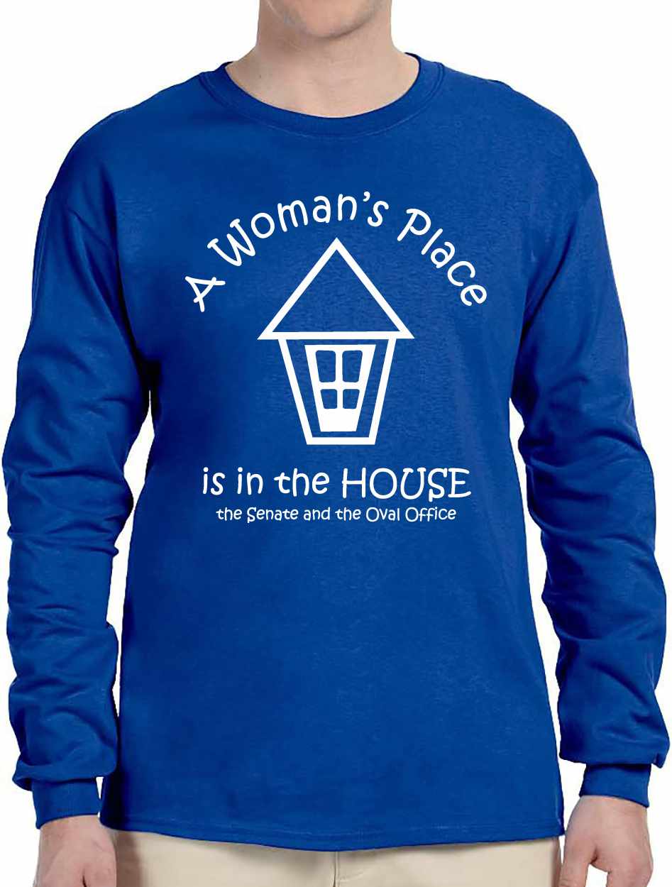 A Woman's Place is in the House, Senate & Oval Office Long Sleeve (#336-3)