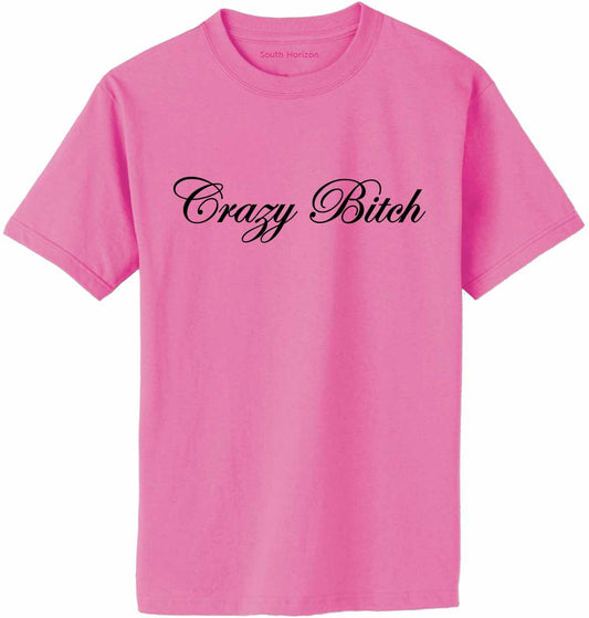 Crazy Bitch Adult T-Shirt