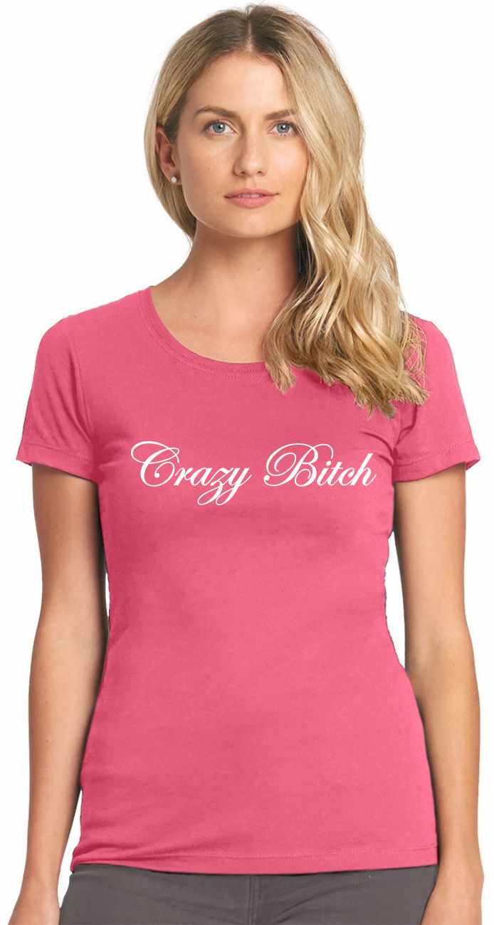 Crazy Bitch on Womens T-Shirt (#358-2)