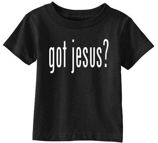 GOT JESUS? on Infant-Toddler T-Shirt