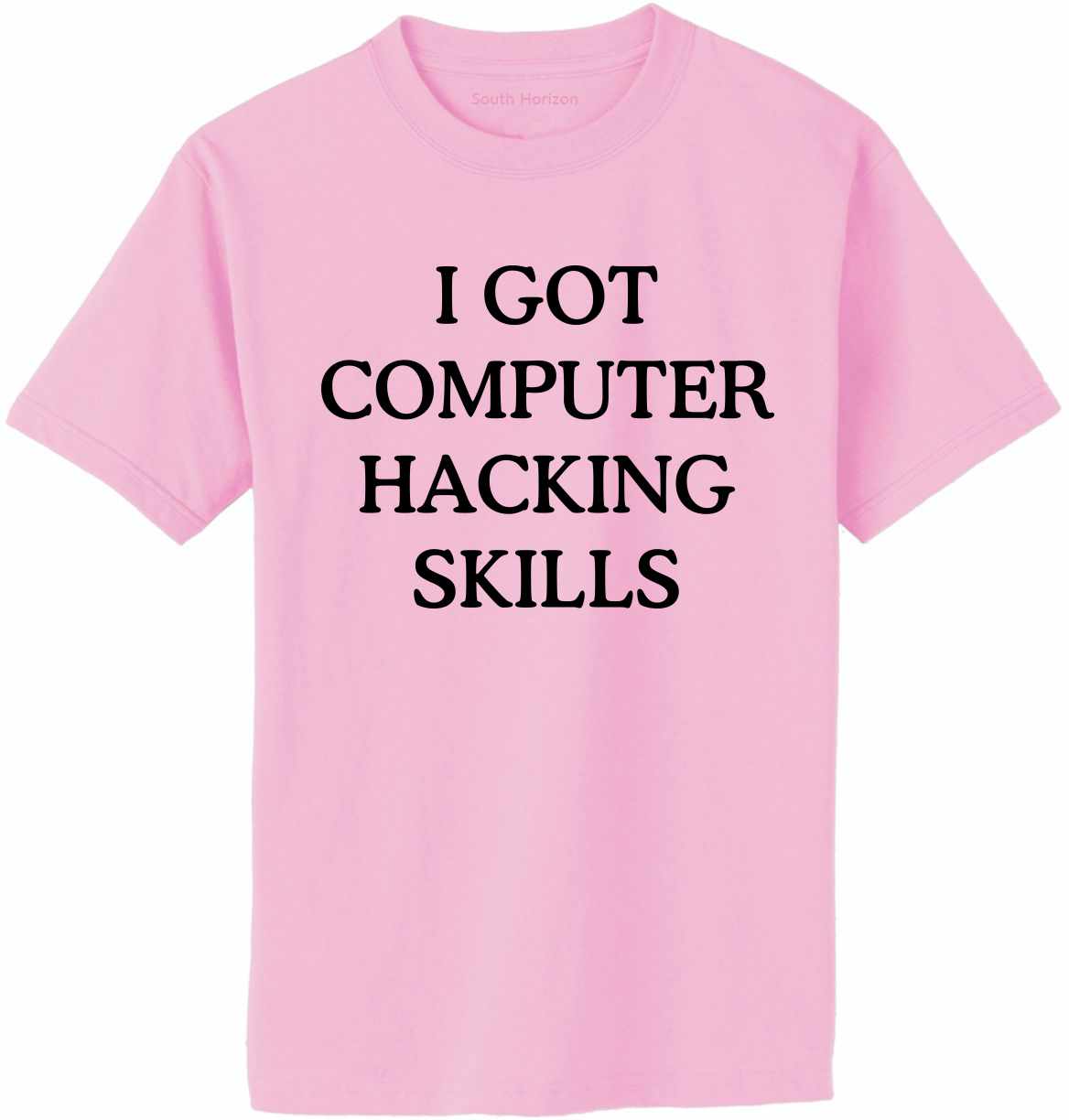 I GOT COMPUTER HACKING SKILLS Adult T-Shirt