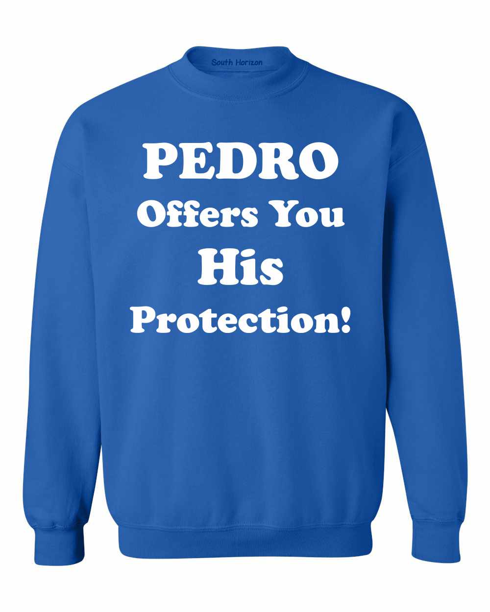 PEDRO OFFERS YOU HIS PROTECTION on SweatShirt (#385-11)