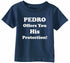 PEDRO OFFERS YOU HIS PROTECTION on Infant-Toddler T-Shirt (#385-7)