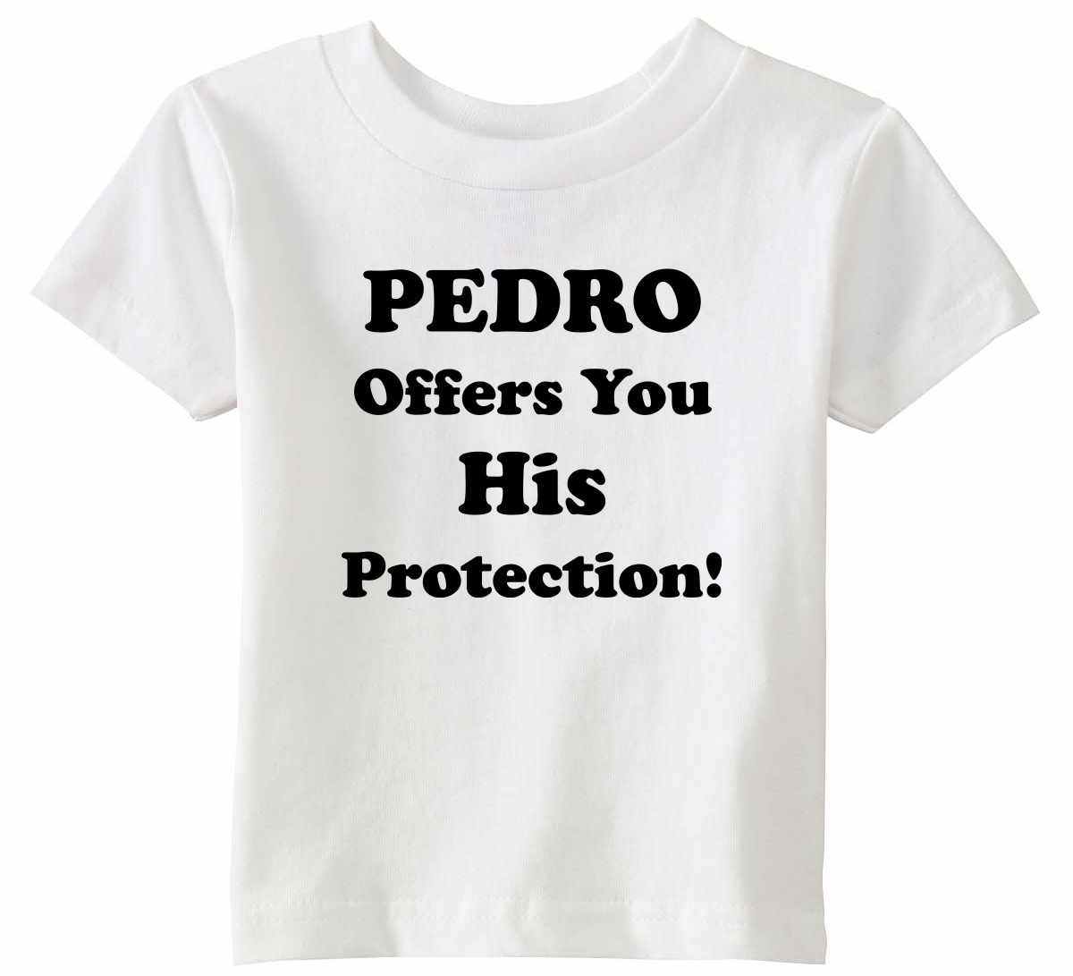 PEDRO OFFERS YOU HIS PROTECTION on Infant-Toddler T-Shirt