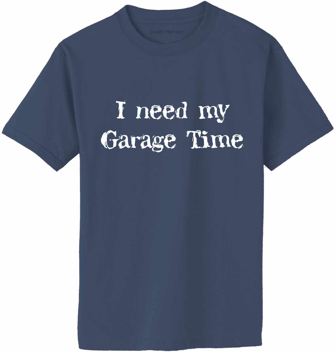 I Need My Garage Time Adult T-Shirt (#470-1)