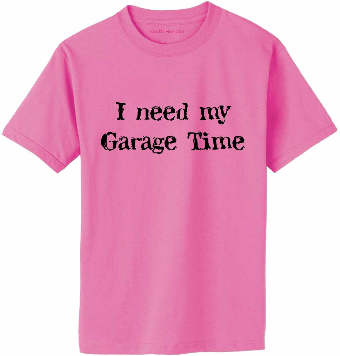 I Need My Garage Time Adult T-Shirt