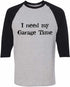 I Need My Garage Time on Adult Baseball Shirt
