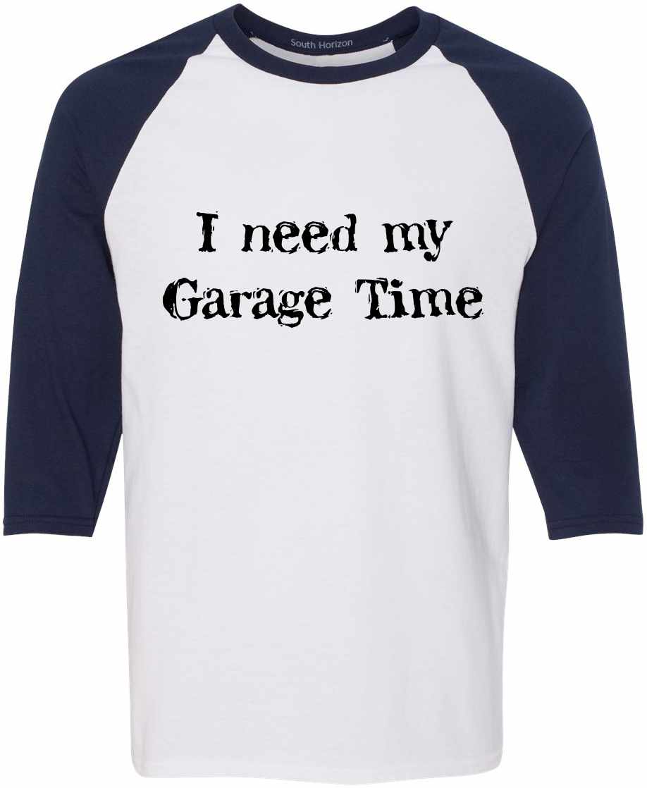 I Need My Garage Time on Adult Baseball Shirt (#470-12)