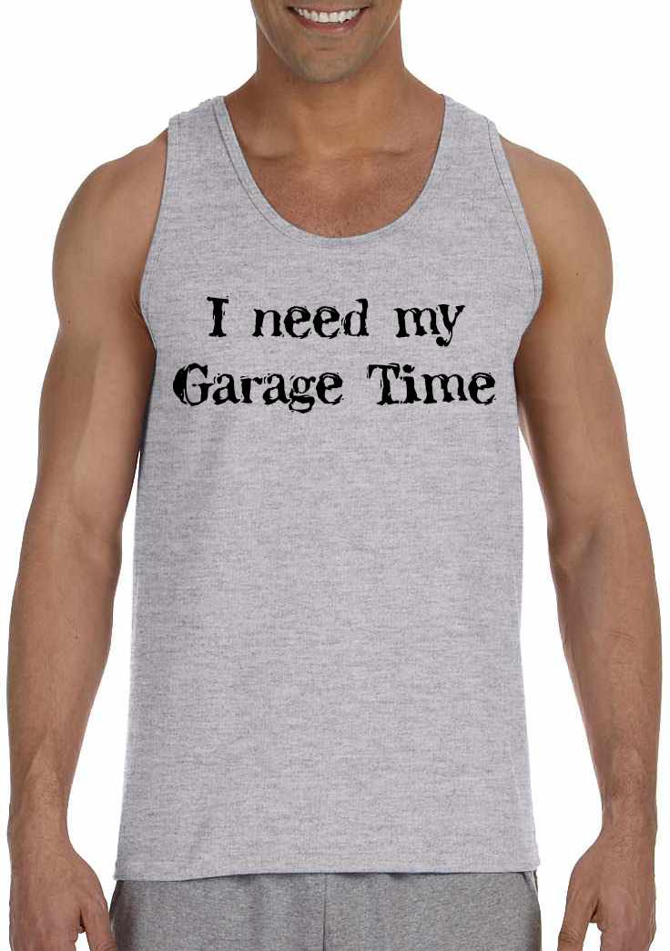 I Need My Garage Time on Mens Tank Top (#470-5)