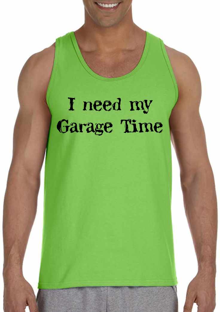 I Need My Garage Time on Mens Tank Top (#470-5)